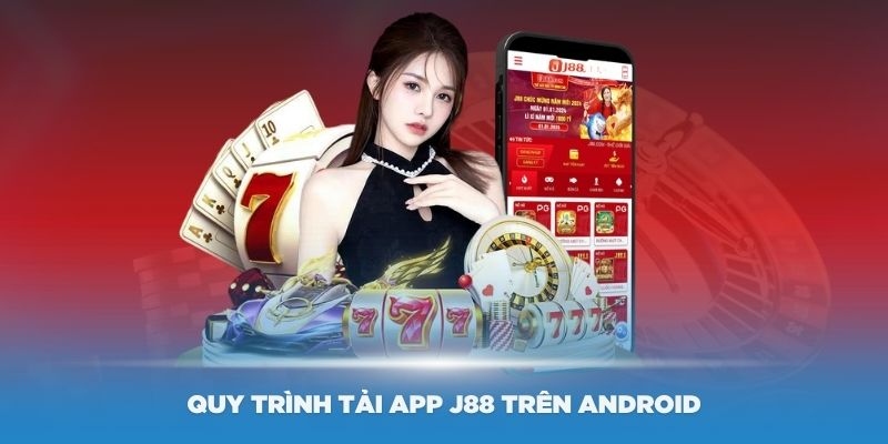 Hướng dẫn tải app j88 trên điện thoại Android phù hợp với đa số người chơi